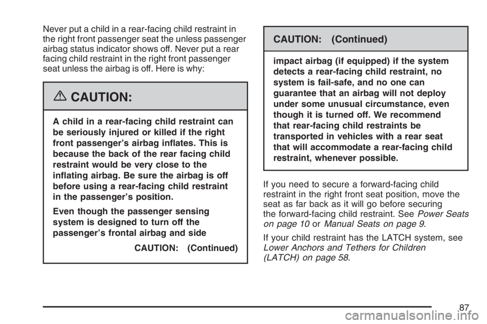GMC SIERRA CLASSIC 2007 Owners Manual Never put a child in a rear-facing child restraint in
the right front passenger seat the unless passenger
airbag status indicator shows off. Never put a rear
facing child restraint in the right front GMC SIERRA CLASSIC 2007 Owners Manual Never put a child in a rear-facing child restraint in
the right front passenger seat the unless passenger
airbag status indicator shows off. Never put a rear
facing child restraint in the right front