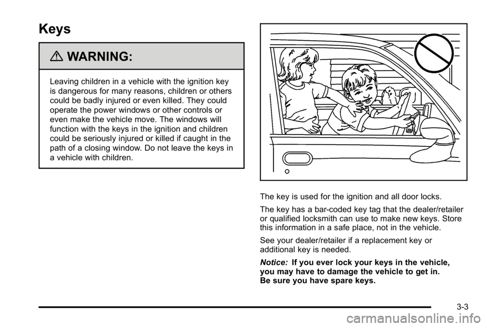 GMC SIERRA DENALI 2010  Owners Manual Keys
{WARNING:
Leaving children in a vehicle with the ignition key
is dangerous for many reasons, children or others
could be badly injured or even killed. They could
operate the power windows or othe