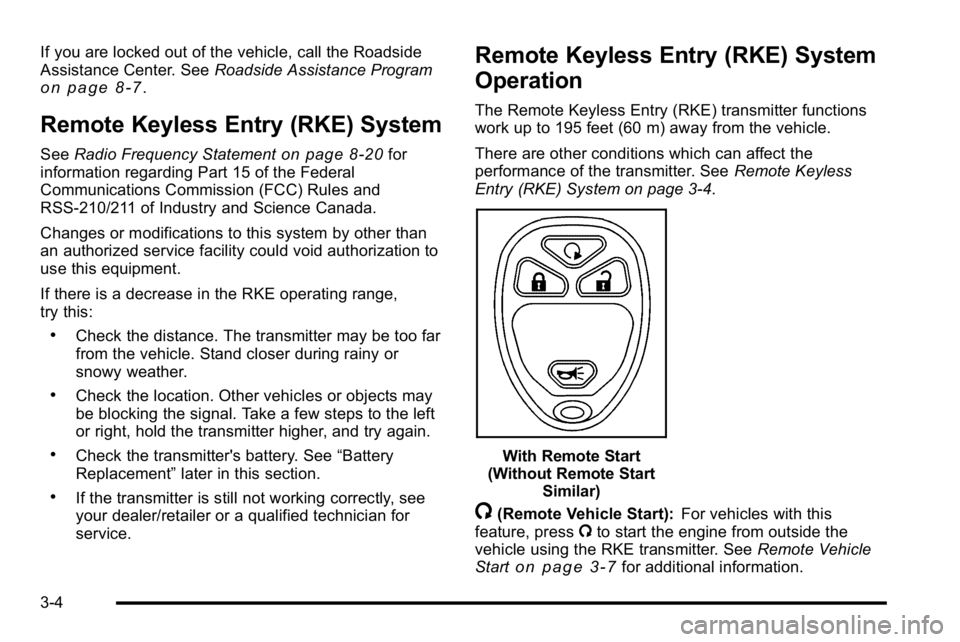 GMC SIERRA DENALI 2010  Owners Manual If you are locked out of the vehicle, call the Roadside
Assistance Center. SeeRoadside Assistance Program
on page 8‑7.
Remote Keyless Entry (RKE) System
SeeRadio Frequency Statementon page 8‑20for