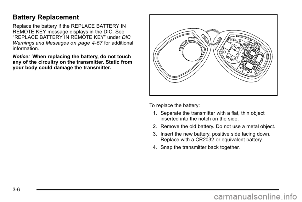 GMC SIERRA DENALI 2010  Owners Manual Battery Replacement
Replace the battery if the REPLACE BATTERY IN
REMOTE KEY message displays in the DIC. See
“REPLACE BATTERY IN REMOTE KEY”underDIC
Warnings and Messages
on page 4‑57for additi
