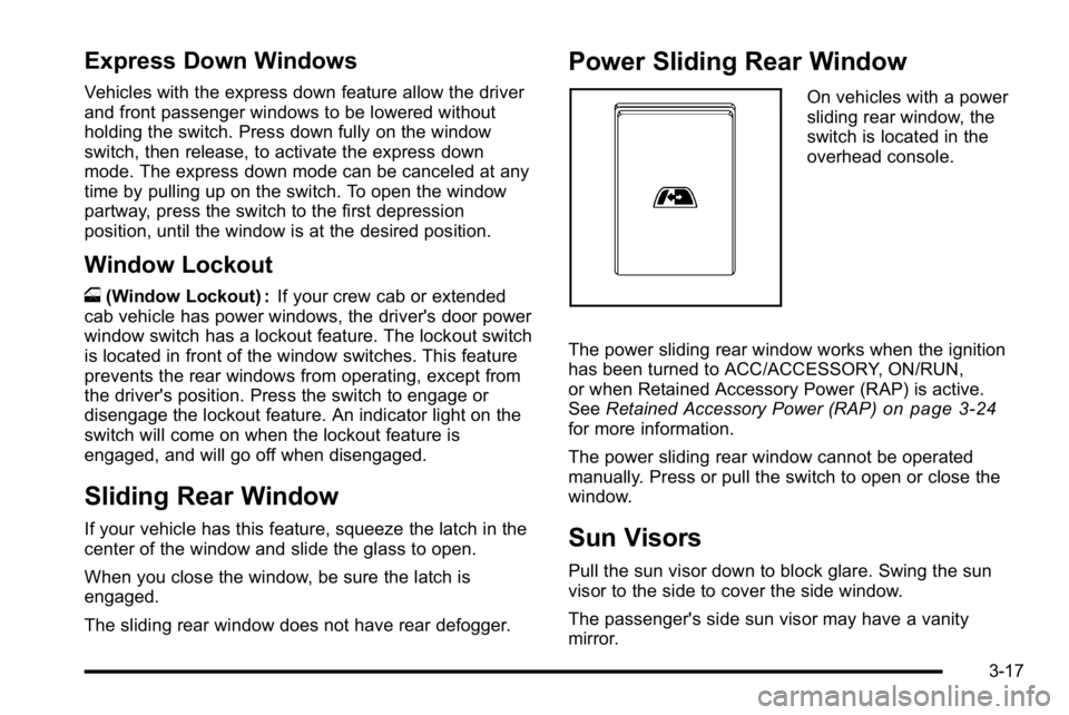 GMC SIERRA DENALI 2010  Owners Manual Express Down Windows
Vehicles with the express down feature allow the driver
and front passenger windows to be lowered without
holding the switch. Press down fully on the window
switch, then release, 