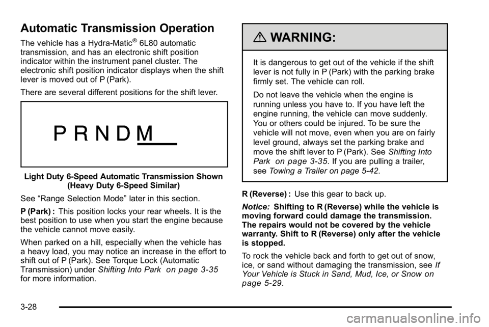 GMC SIERRA DENALI 2010 Owners Manual Automatic Transmission Operation
The vehicle has a Hydra-Matic®6L80 automatic
transmission, and has an electronic shift position
indicator within the instrument panel cluster. The
electronic shift po GMC SIERRA DENALI 2010 Owners Manual Automatic Transmission Operation
The vehicle has a Hydra-Matic®6L80 automatic
transmission, and has an electronic shift position
indicator within the instrument panel cluster. The
electronic shift po
