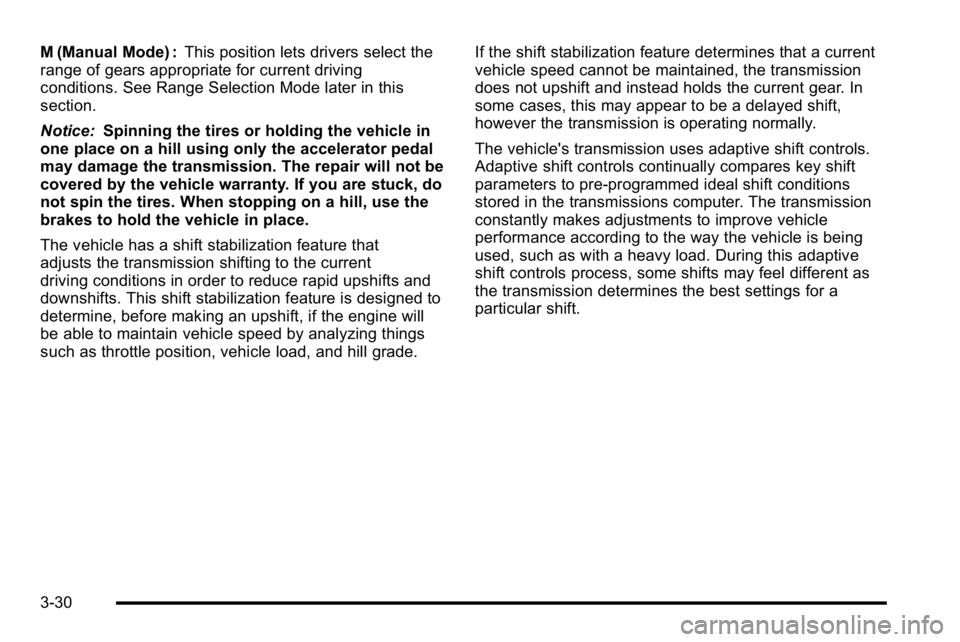 GMC SIERRA DENALI 2010  Owners Manual M (Manual Mode) :This position lets drivers select the
range of gears appropriate for current driving
conditions. See Range Selection Mode later in this
section.
Notice: Spinning the tires or holding 
