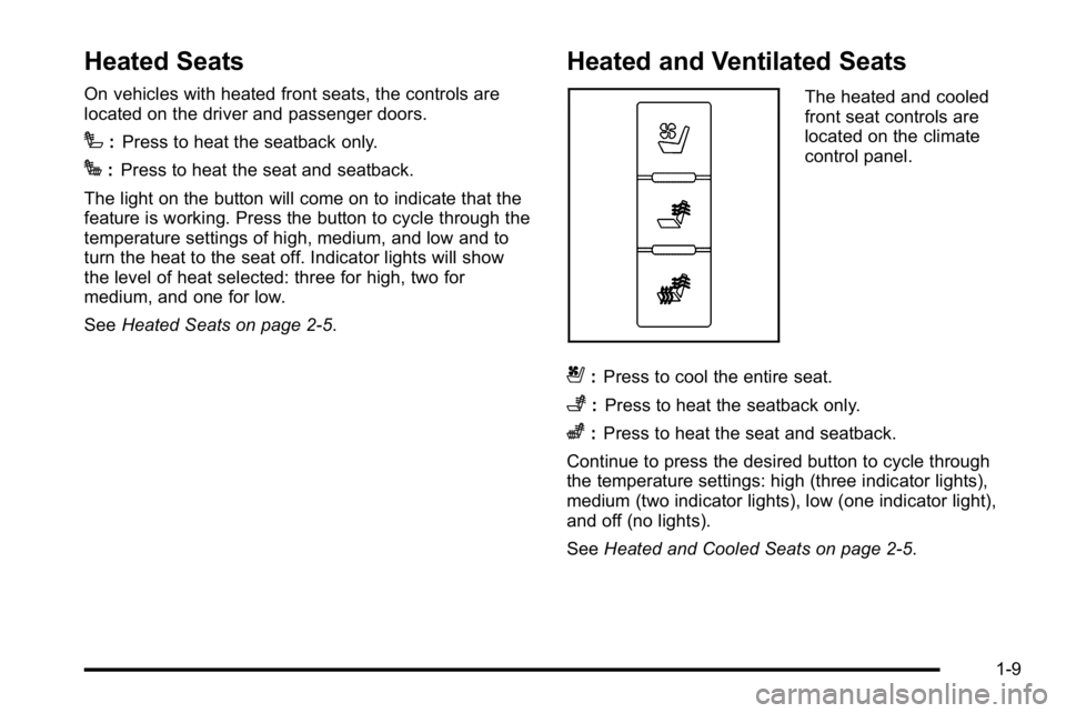 GMC SIERRA DENALI 2010  Owners Manual Heated Seats
On vehicles with heated front seats, the controls are
located on the driver and passenger doors.
I:Press to heat the seatback only.
J:Press to heat the seat and seatback.
The light on the