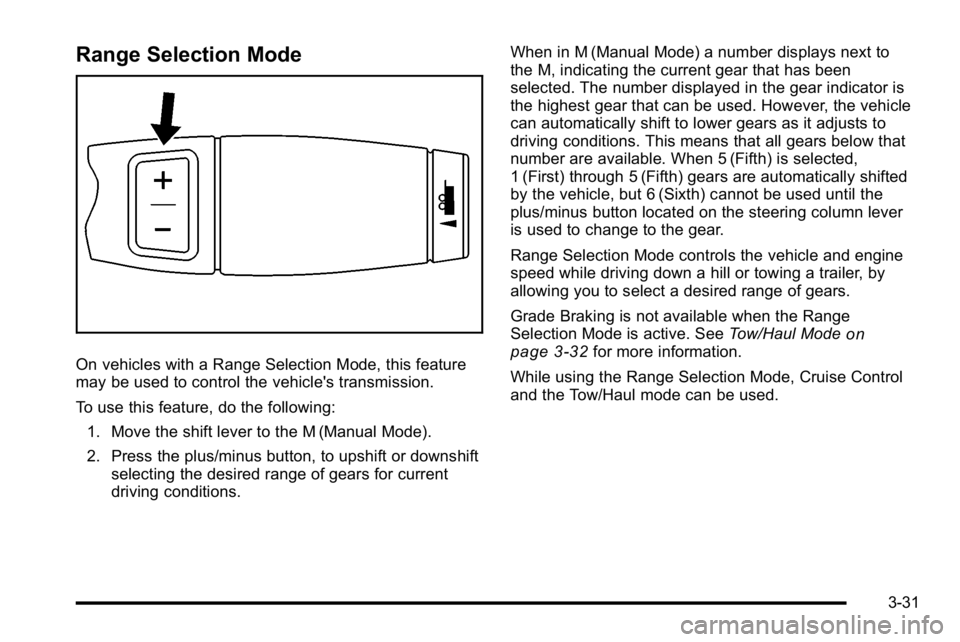 GMC SIERRA DENALI 2010  Owners Manual Range Selection Mode
On vehicles with a Range Selection Mode, this feature
may be used to control the vehicle's transmission.
To use this feature, do the following:1. Move the shift lever to the M