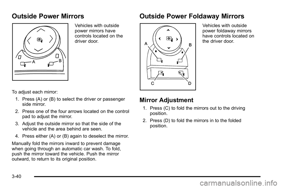 GMC SIERRA DENALI 2010  Owners Manual Outside Power Mirrors
Vehicles with outside
power mirrors have
controls located on the
driver door.
To adjust each mirror: 1. Press (A) or (B) to select the driver or passenger side mirror.
2. Press o
