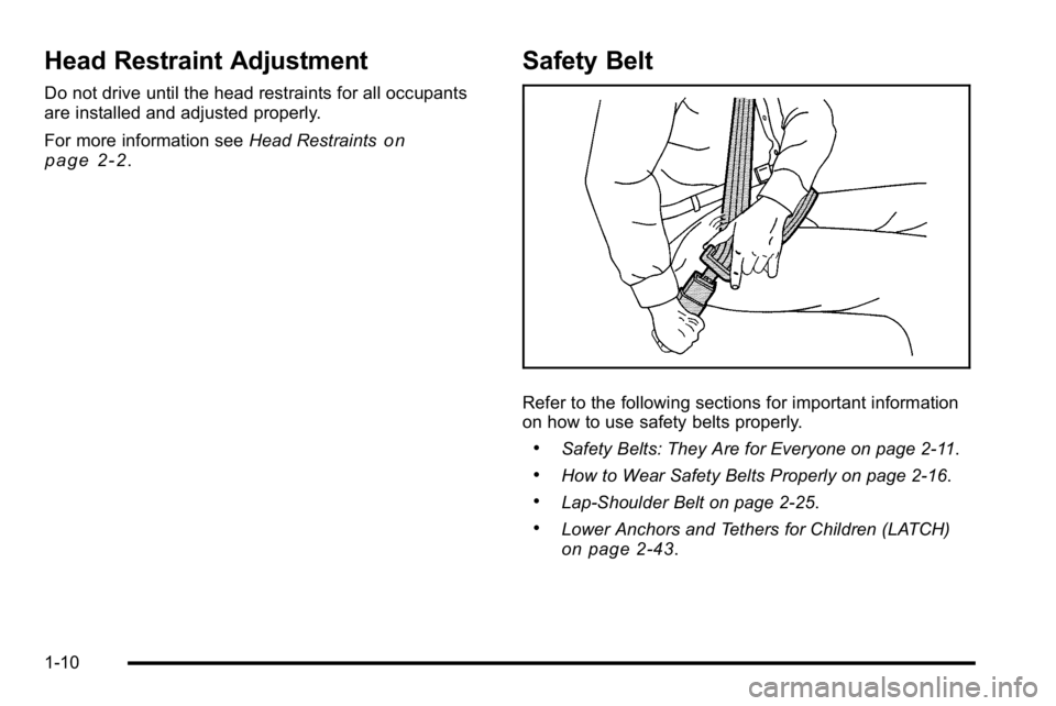 GMC SIERRA DENALI 2010  Owners Manual Head Restraint Adjustment
Do not drive until the head restraints for all occupants
are installed and adjusted properly.
For more information seeHead Restraints
on
page 2‑2.
Safety Belt
Refer to the 