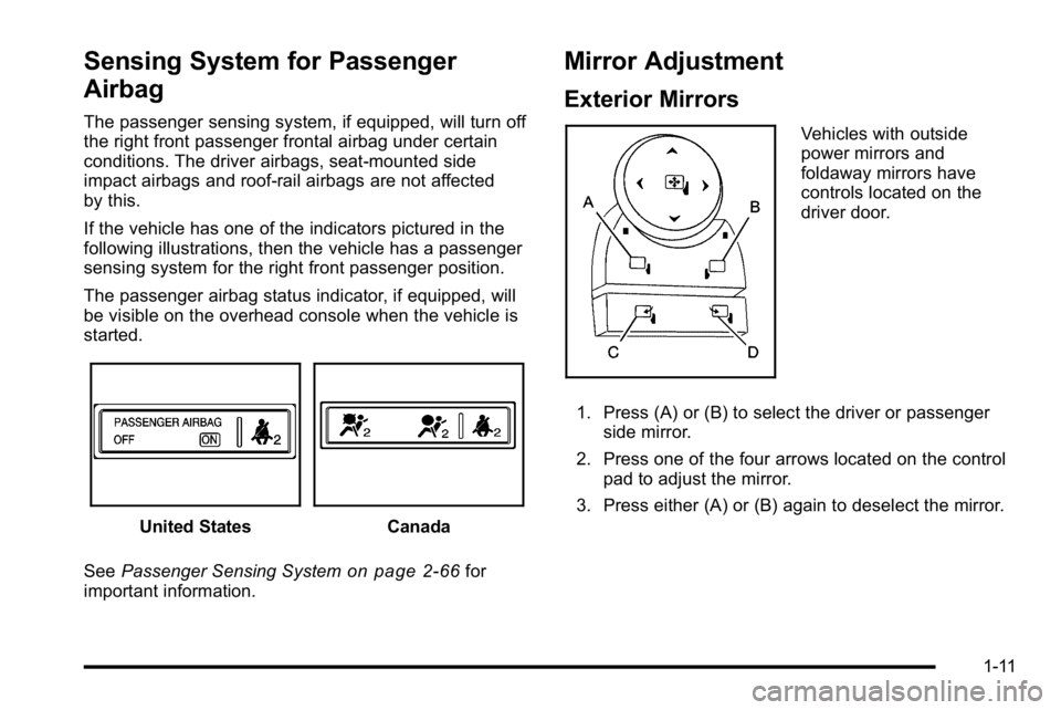 GMC SIERRA DENALI 2010  Owners Manual Sensing System for Passenger
Airbag
The passenger sensing system, if equipped, will turn off
the right front passenger frontal airbag under certain
conditions. The driver airbags, seat‐mounted side
