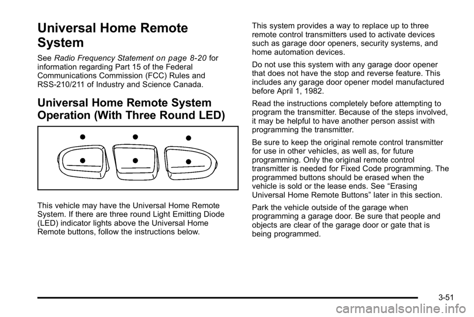 GMC SIERRA DENALI 2010  Owners Manual Universal Home Remote
System
SeeRadio Frequency Statementon page 8‑20for
information regarding Part 15 of the Federal
Communications Commission (FCC) Rules and
RSS-210/211 of Industry and Science Ca