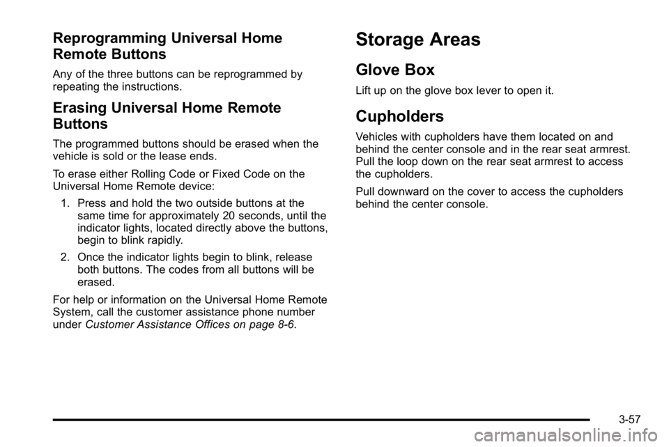 GMC SIERRA DENALI 2010  Owners Manual Reprogramming Universal Home
Remote Buttons
Any of the three buttons can be reprogrammed by
repeating the instructions.
Erasing Universal Home Remote
Buttons
The programmed buttons should be erased wh