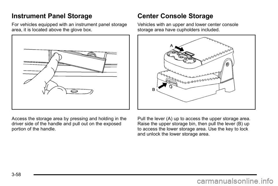 GMC SIERRA DENALI 2010  Owners Manual Instrument Panel Storage
For vehicles equipped with an instrument panel storage
area, it is located above the glove box.
Access the storage area by pressing and holding in the
driver side of the handl