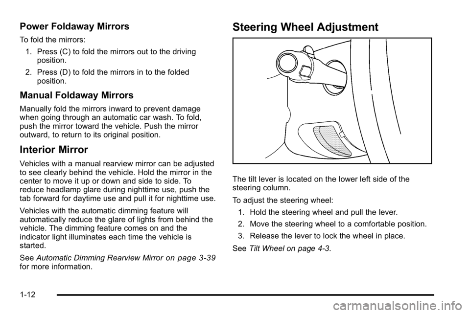 GMC SIERRA DENALI 2010 Owners Manual Power Foldaway Mirrors
To fold the mirrors:1. Press (C) to fold the mirrors out to the driving position.
2. Press (D) to fold the mirrors in to the folded position.
Manual Foldaway Mirrors
Manually fo GMC SIERRA DENALI 2010 Owners Manual Power Foldaway Mirrors
To fold the mirrors:1. Press (C) to fold the mirrors out to the driving position.
2. Press (D) to fold the mirrors in to the folded position.
Manual Foldaway Mirrors
Manually fo