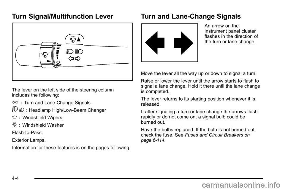 GMC SIERRA DENALI 2010  Owners Manual Turn Signal/Multifunction Lever
The lever on the left side of the steering column
includes the following:
G:Turn and Lane Change Signals
53 :Headlamp High/Low-Beam Changer
N :Windshield Wipers
L :Wind