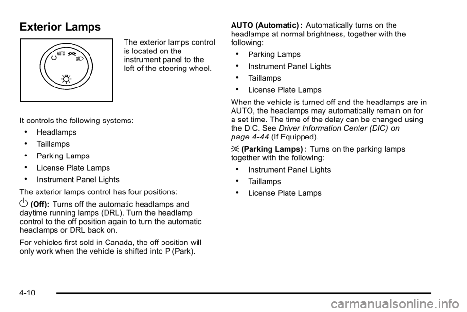 GMC SIERRA DENALI 2010  Owners Manual Exterior Lamps
The exterior lamps control
is located on the
instrument panel to the
left of the steering wheel.
It controls the following systems:
.Headlamps
.Taillamps
.Parking Lamps
.License Plate L