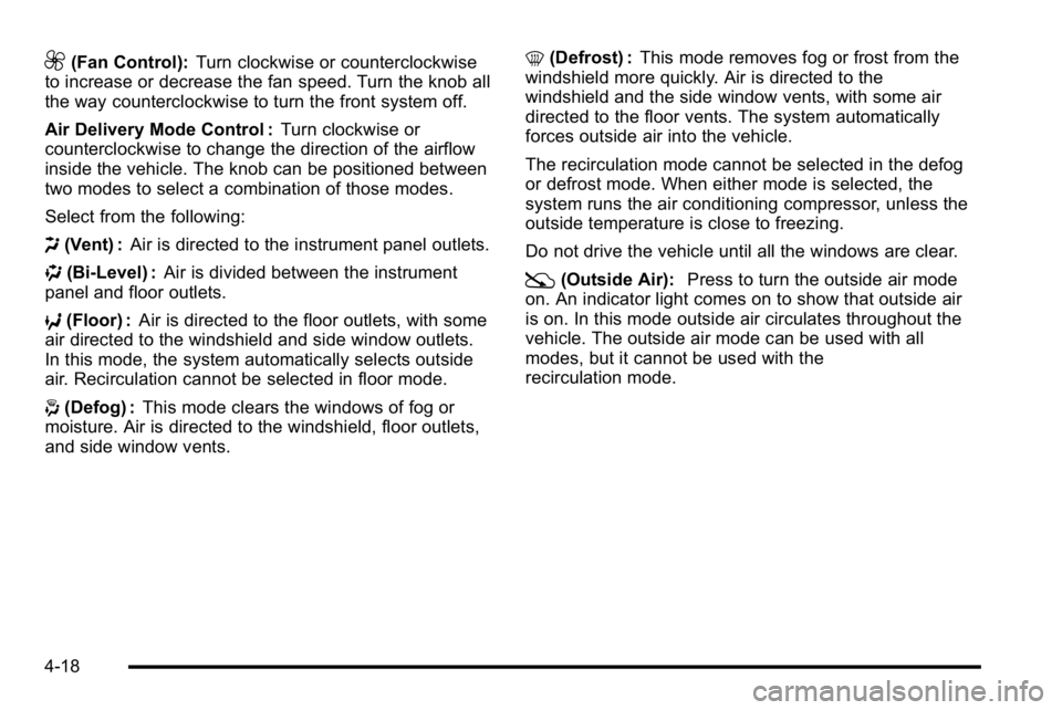 GMC SIERRA DENALI 2010  Owners Manual 9(Fan Control):Turn clockwise or counterclockwise
to increase or decrease the fan speed. Turn the knob all
the way counterclockwise to turn the front system off.
Air Delivery Mode Control : Turn clock