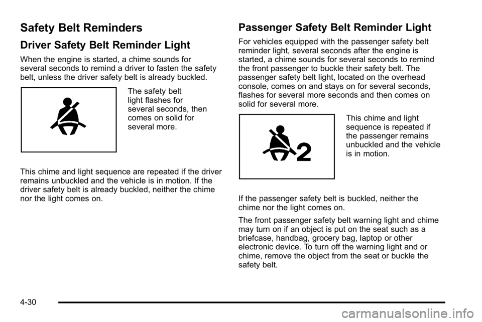 GMC SIERRA DENALI 2010  Owners Manual Safety Belt Reminders
Driver Safety Belt Reminder Light
When the engine is started, a chime sounds for
several seconds to remind a driver to fasten the safety
belt, unless the driver safety belt is al