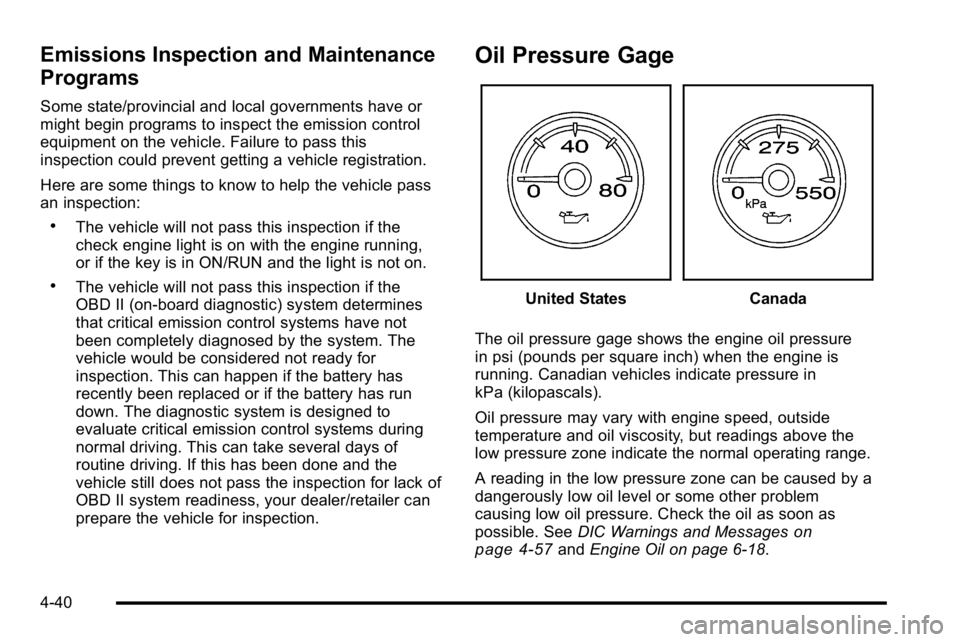 GMC SIERRA DENALI 2010  Owners Manual Emissions Inspection and Maintenance
Programs
Some state/provincial and local governments have or
might begin programs to inspect the emission control
equipment on the vehicle. Failure to pass this
in