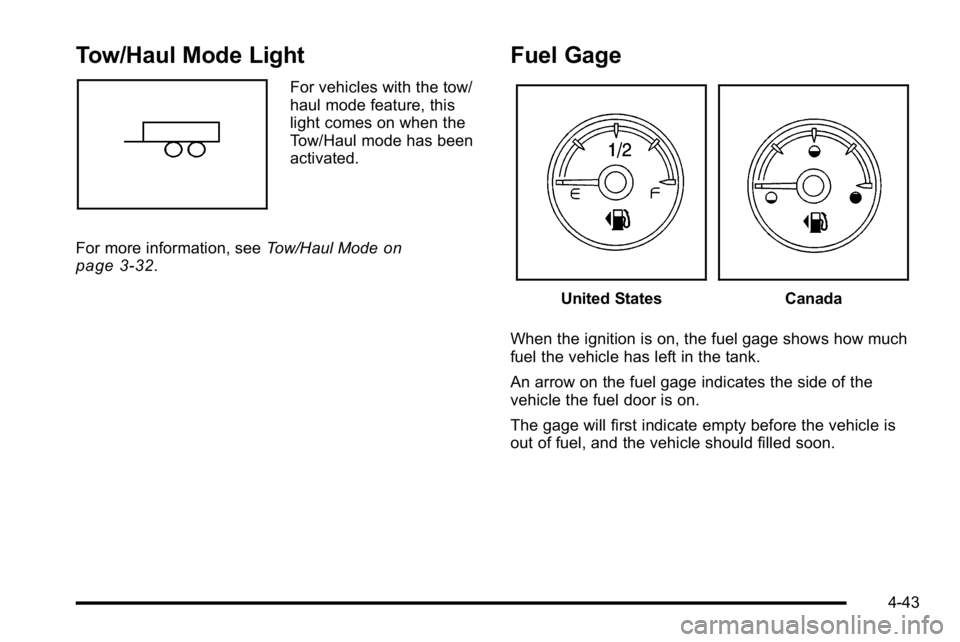 GMC SIERRA DENALI 2010  Owners Manual Tow/Haul Mode Light
For vehicles with the tow/
haul mode feature, this
light comes on when the
Tow/Haul mode has been
activated.
For more information, see Tow/Haul Mode
on
page 3‑32.
Fuel Gage
Unite