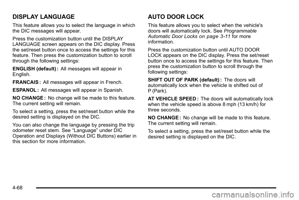 GMC SIERRA DENALI 2010  Owners Manual DISPLAY LANGUAGE
This feature allows you to select the language in which
the DIC messages will appear.
Press the customization button until the DISPLAY
LANGUAGE screen appears on the DIC display. Pres