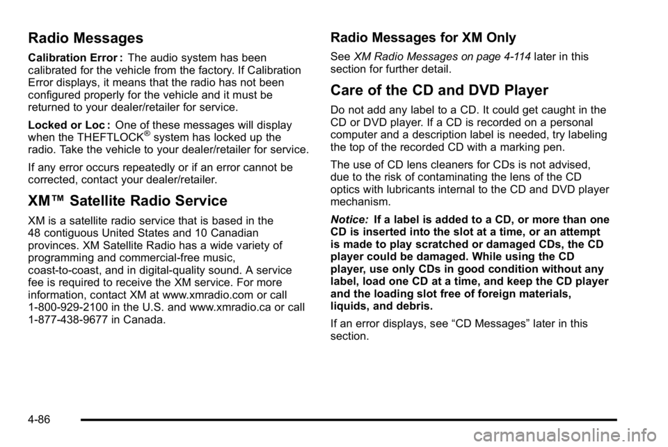 GMC SIERRA DENALI 2010 Owners Manual Radio Messages
Calibration Error :The audio system has been
calibrated for the vehicle from the factory. If Calibration
Error displays, it means that the radio has not been
configured properly for the GMC SIERRA DENALI 2010 Owners Manual Radio Messages
Calibration Error :The audio system has been
calibrated for the vehicle from the factory. If Calibration
Error displays, it means that the radio has not been
configured properly for the