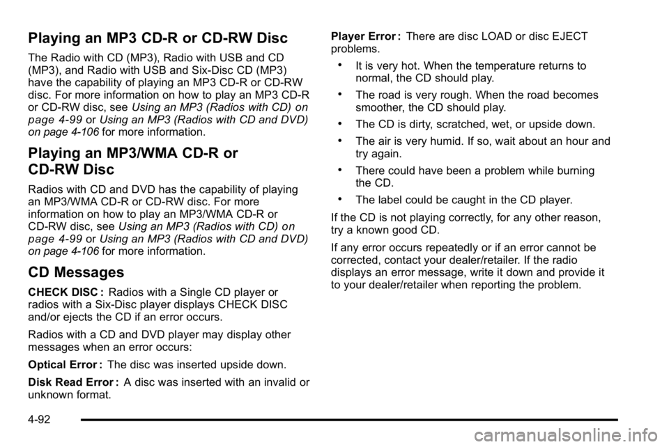GMC SIERRA DENALI 2010 Owners Manual Playing an MP3 CD-R or CD-RW Disc
The Radio with CD (MP3), Radio with USB and CD
(MP3), and Radio with USB and Six-Disc CD (MP3)
have the capability of playing an MP3 CD-R or CD-RW
disc. For more info GMC SIERRA DENALI 2010 Owners Manual Playing an MP3 CD-R or CD-RW Disc
The Radio with CD (MP3), Radio with USB and CD
(MP3), and Radio with USB and Six-Disc CD (MP3)
have the capability of playing an MP3 CD-R or CD-RW
disc. For more info
