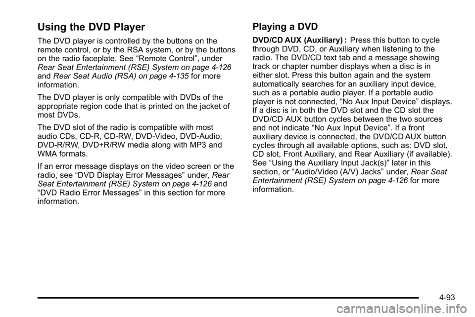 GMC SIERRA DENALI 2010  Owners Manual Using the DVD Player
The DVD player is controlled by the buttons on the
remote control, or by the RSA system, or by the buttons
on the radio faceplate. See“Remote Control”, under
Rear Seat Enterta