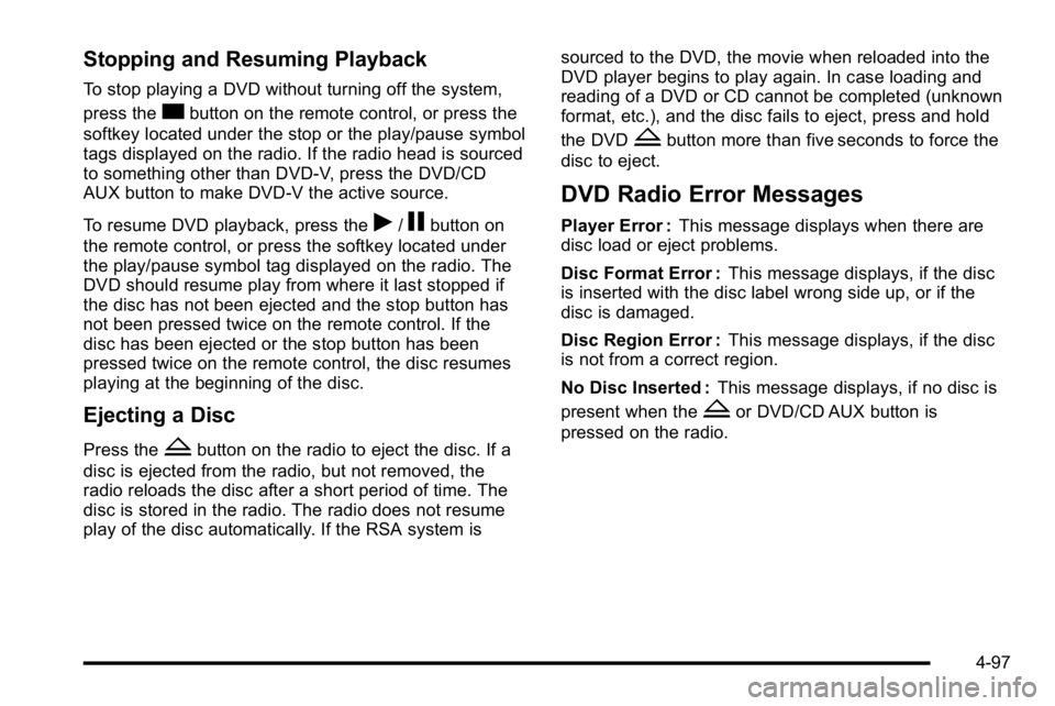 GMC SIERRA DENALI 2010 Owners Manual Stopping and Resuming Playback
To stop playing a DVD without turning off the system,
press the
cbutton on the remote control, or press the
softkey located under the stop or the play/pause symbol
tags GMC SIERRA DENALI 2010 Owners Manual Stopping and Resuming Playback
To stop playing a DVD without turning off the system,
press the
cbutton on the remote control, or press the
softkey located under the stop or the play/pause symbol
tags