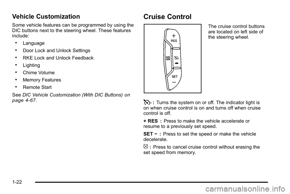GMC SIERRA DENALI 2010  Owners Manual Vehicle Customization
Some vehicle features can be programmed by using the
DIC buttons next to the steering wheel. These features
include:
.Language
.Door Lock and Unlock Settings
.RKE Lock and Unlock