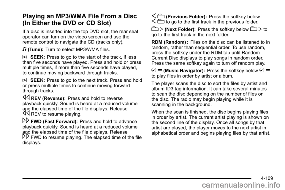 GMC SIERRA DENALI 2010 Owners Manual Playing an MP3/WMA File From a Disc
(In Either the DVD or CD Slot)
If a disc is inserted into the top DVD slot, the rear seat
operator can turn on the video screen and use the
remote control to naviga GMC SIERRA DENALI 2010 Owners Manual Playing an MP3/WMA File From a Disc
(In Either the DVD or CD Slot)
If a disc is inserted into the top DVD slot, the rear seat
operator can turn on the video screen and use the
remote control to naviga