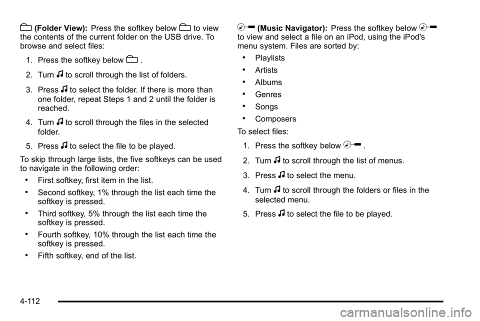 GMC SIERRA DENALI 2010 Owners Manual c(Folder View):Press the softkey belowcto view
the contents of the current folder on the USB drive. To
browse and select files:
1. Press the softkey below
c.
2. Turn
fto scroll through the list of fol GMC SIERRA DENALI 2010 Owners Manual c(Folder View):Press the softkey belowcto view
the contents of the current folder on the USB drive. To
browse and select files:
1. Press the softkey below
c.
2. Turn
fto scroll through the list of fol