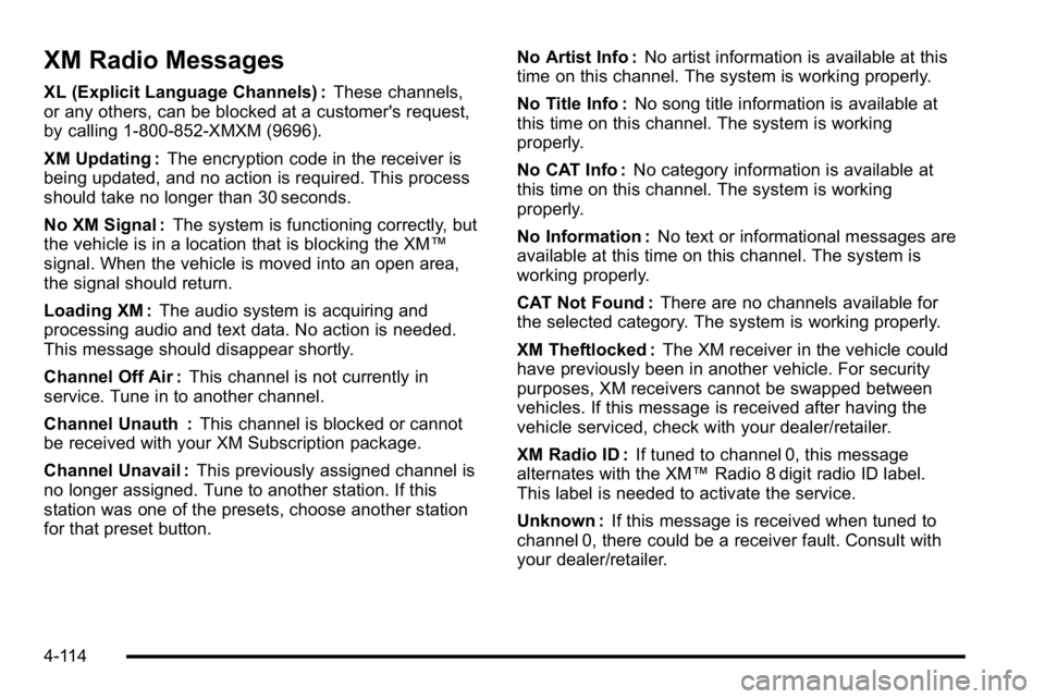GMC SIERRA DENALI 2010  Owners Manual XM Radio Messages
XL (Explicit Language Channels) :These channels,
or any others, can be blocked at a customer's request,
by calling 1-800-852-XMXM (9696).
XM Updating : The encryption code in the