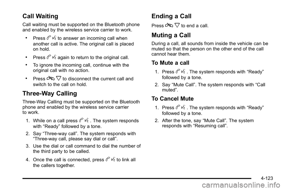 GMC SIERRA DENALI 2010 Owners Manual Call Waiting
Call waiting must be supported on the Bluetooth phone
and enabled by the wireless service carrier to work.
.Pressbgto answer an incoming call when
another call is active. The original cal GMC SIERRA DENALI 2010 Owners Manual Call Waiting
Call waiting must be supported on the Bluetooth phone
and enabled by the wireless service carrier to work.
.Pressbgto answer an incoming call when
another call is active. The original cal
