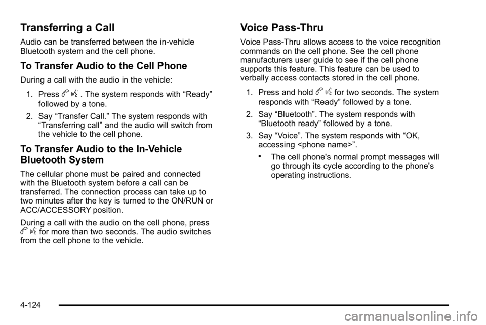 GMC SIERRA DENALI 2010 Owners Manual Transferring a Call
Audio can be transferred between the in‐vehicle
Bluetooth system and the cell phone.
To Transfer Audio to the Cell Phone
During a call with the audio in the vehicle:1. Press
b g. GMC SIERRA DENALI 2010 Owners Manual Transferring a Call
Audio can be transferred between the in‐vehicle
Bluetooth system and the cell phone.
To Transfer Audio to the Cell Phone
During a call with the audio in the vehicle:1. Press
b g.