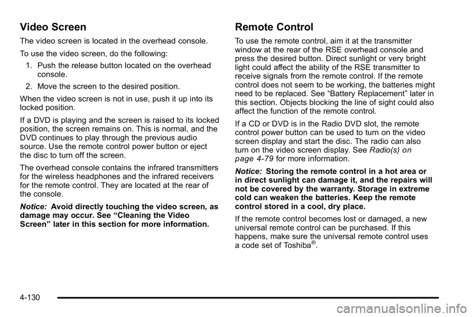 GMC SIERRA DENALI 2010  Owners Manual Video Screen
The video screen is located in the overhead console.
To use the video screen, do the following:1. Push the release button located on the overhead console.
2. Move the screen to the desire