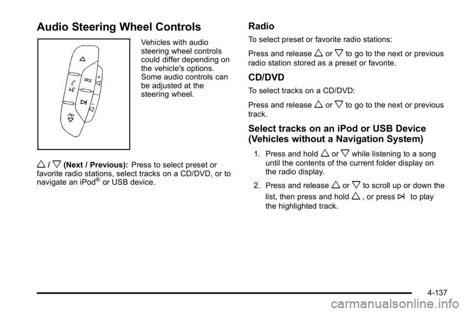 GMC SIERRA DENALI 2010  Owners Manual Audio Steering Wheel Controls
Vehicles with audio
steering wheel controls
could differ depending on
the vehicle's options.
Some audio controls can
be adjusted at the
steering wheel.
w/x(Next / Pre