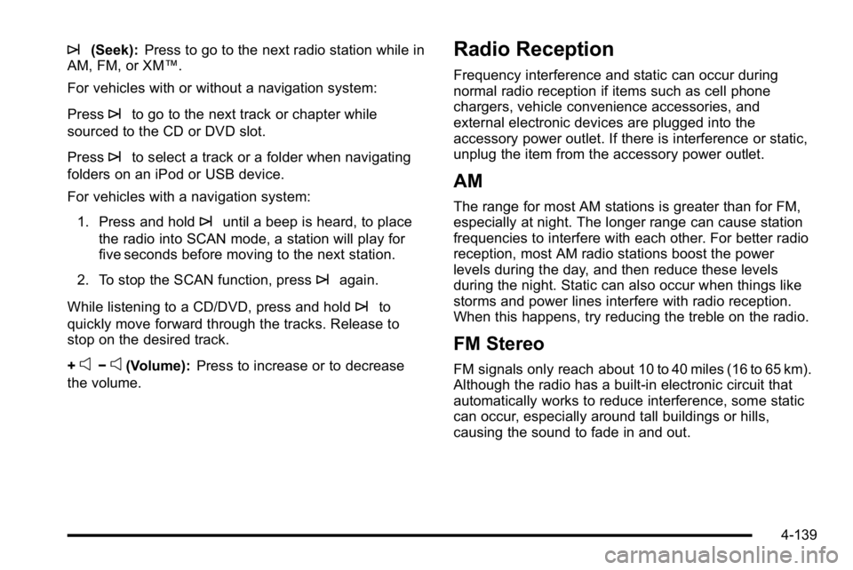 GMC SIERRA DENALI 2010  Owners Manual ¨(Seek):Press to go to the next radio station while in
AM, FM, or XM™.
For vehicles with or without a navigation system:
Press
¨to go to the next track or chapter while
sourced to the CD or DVD sl