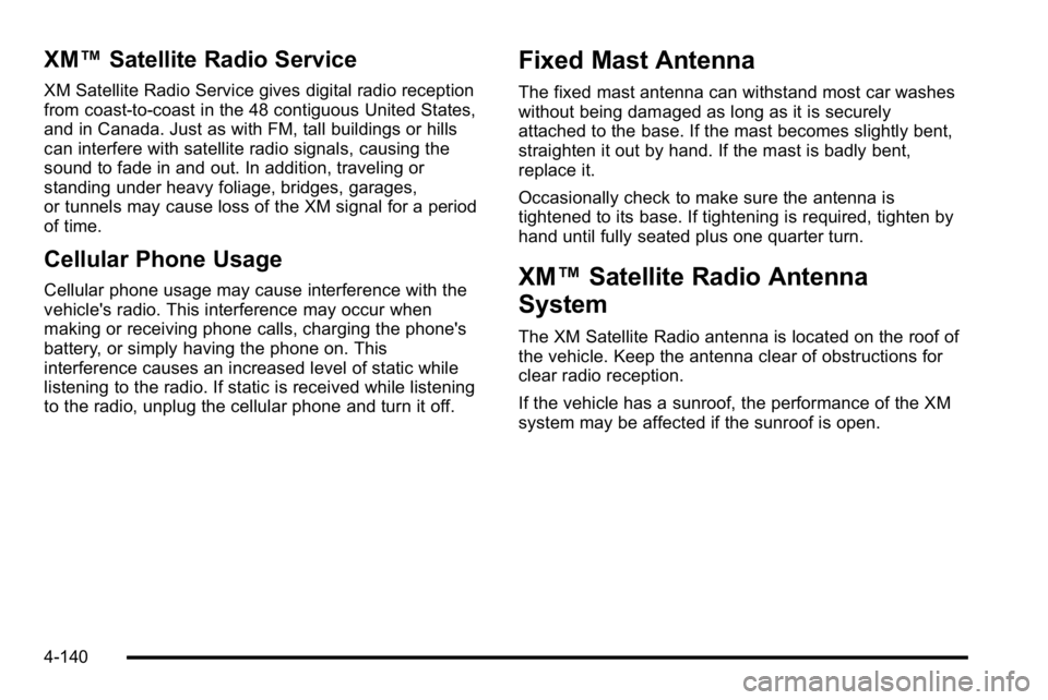 GMC SIERRA DENALI 2010  Owners Manual XM™Satellite Radio Service
XM Satellite Radio Service gives digital radio reception
from coast-to-coast in the 48 contiguous United States,
and in Canada. Just as with FM, tall buildings or hills
ca