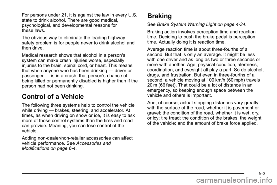 GMC SIERRA DENALI 2010  Owners Manual For persons under 21, it is against the law in every U.S.
state to drink alcohol. There are good medical,
psychological, and developmental reasons for
these laws.
The obvious way to eliminate the lead