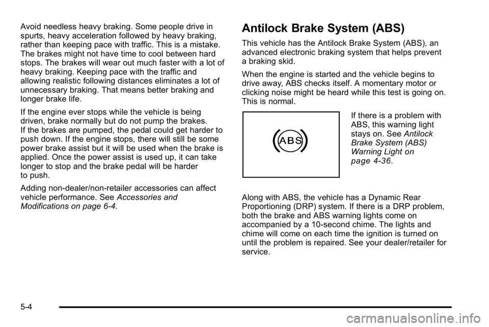 GMC SIERRA DENALI 2010  Owners Manual Avoid needless heavy braking. Some people drive in
spurts, heavy acceleration followed by heavy braking,
rather than keeping pace with traffic. This is a mistake.
The brakes might not have time to coo