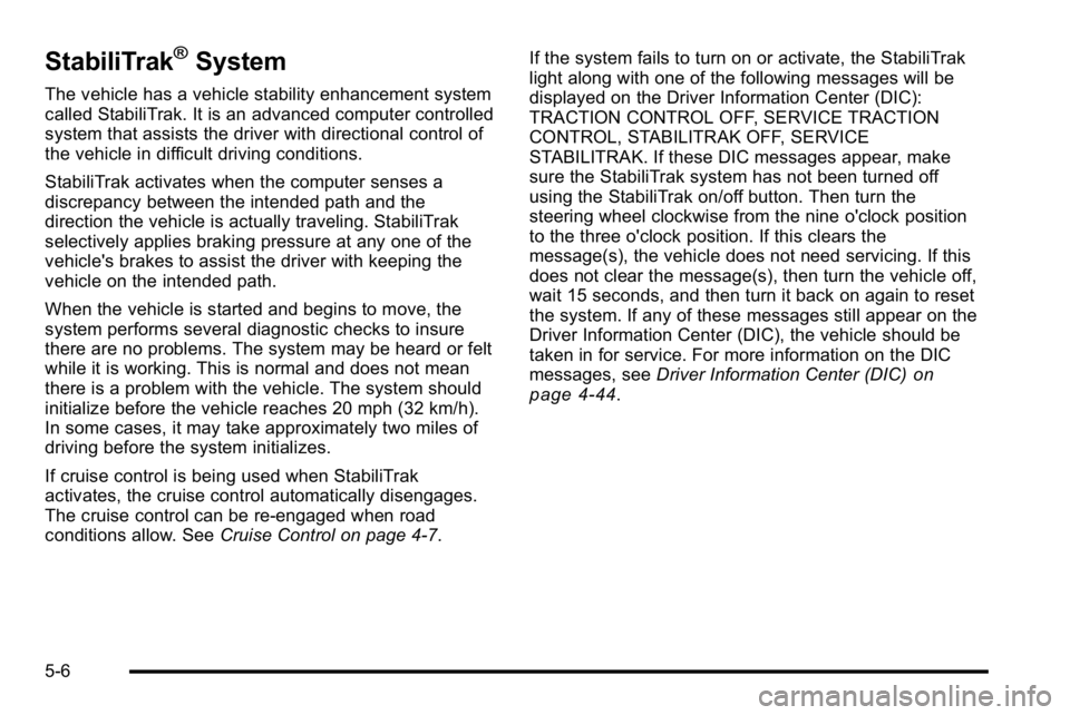 GMC SIERRA DENALI 2010  Owners Manual StabiliTrak®System
The vehicle has a vehicle stability enhancement system
called StabiliTrak. It is an advanced computer controlled
system that assists the driver with directional control of
the vehi