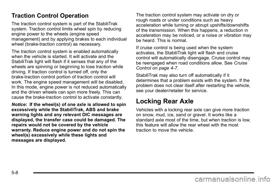 GMC SIERRA DENALI 2010  Owners Manual Traction Control Operation
The traction control system is part of the StabiliTrak
system. Traction control limits wheel spin by reducing
engine power to the wheels (engine speed
management) and by app