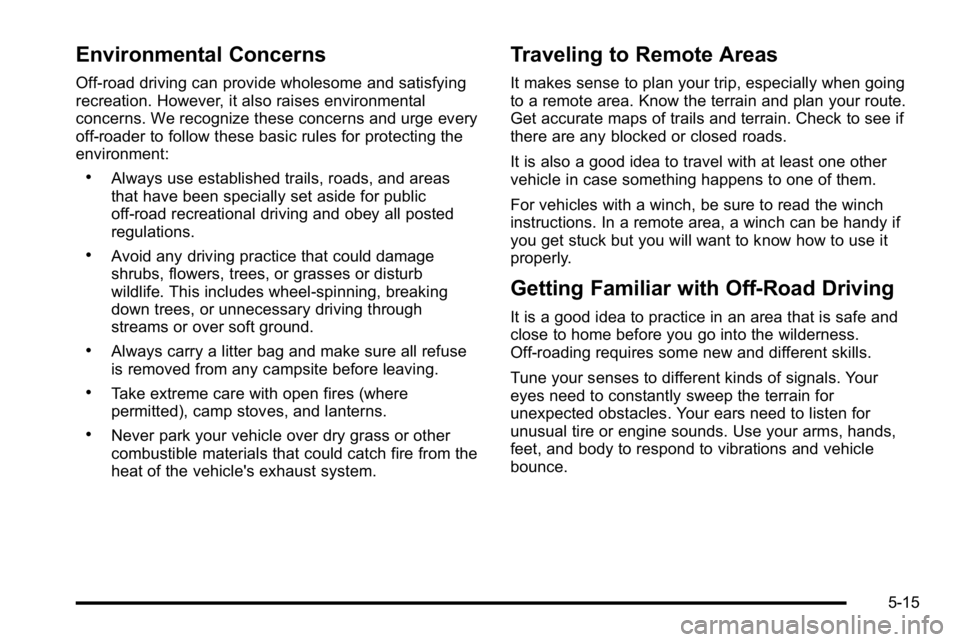 GMC SIERRA DENALI 2010  Owners Manual Environmental Concerns
Off-road driving can provide wholesome and satisfying
recreation. However, it also raises environmental
concerns. We recognize these concerns and urge every
off-roader to follow