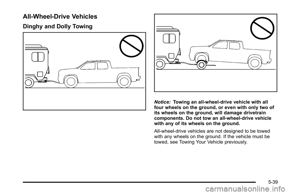 GMC SIERRA DENALI 2010  Owners Manual All-Wheel-Drive Vehicles
Dinghy and Dolly Towing
Notice:Towing an all-wheel-drive vehicle with all
four wheels on the ground, or even with only two of
its wheels on the ground, will damage drivetrain
