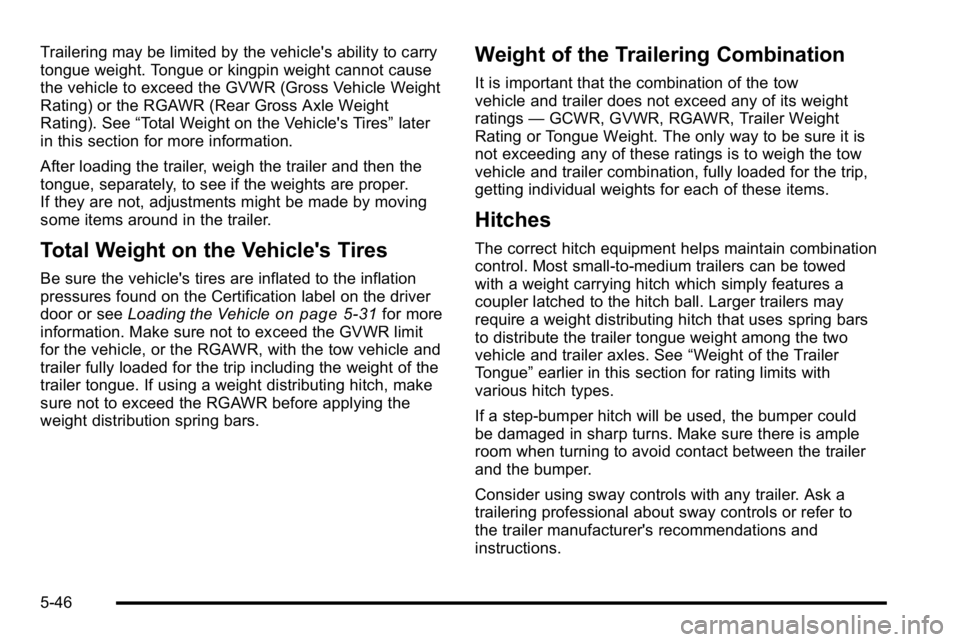 GMC SIERRA DENALI 2010  Owners Manual Trailering may be limited by the vehicle's ability to carry
tongue weight. Tongue or kingpin weight cannot cause
the vehicle to exceed the GVWR (Gross Vehicle Weight
Rating) or the RGAWR (Rear Gro