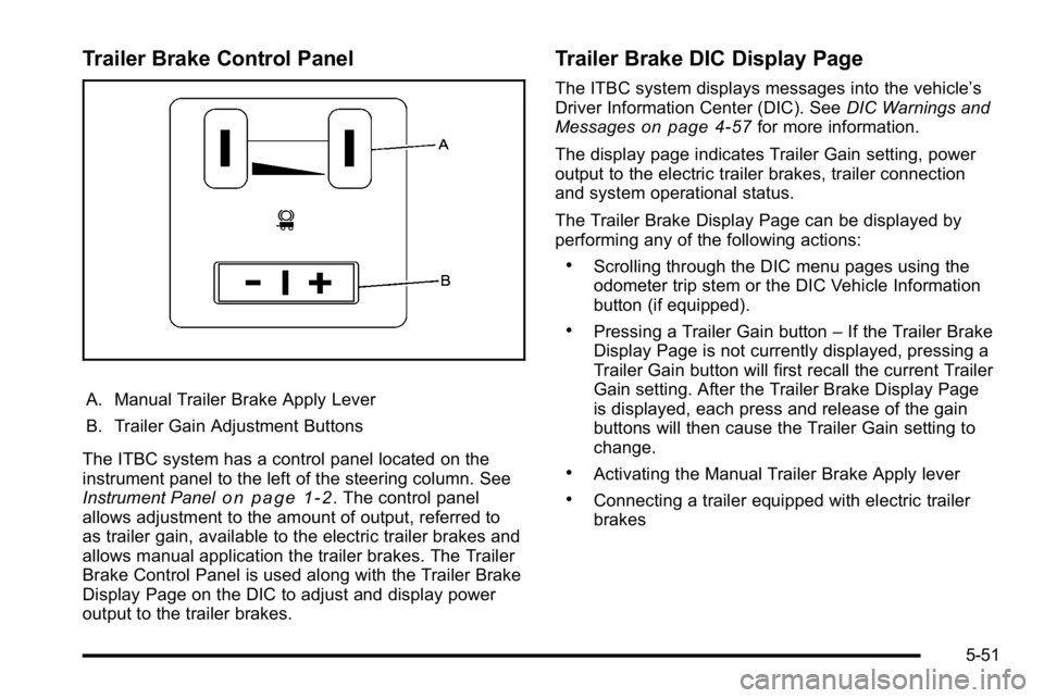 GMC SIERRA DENALI 2010  Owners Manual Trailer Brake Control Panel
A. Manual Trailer Brake Apply Lever
B. Trailer Gain Adjustment Buttons
The ITBC system has a control panel located on the
instrument panel to the left of the steering colum