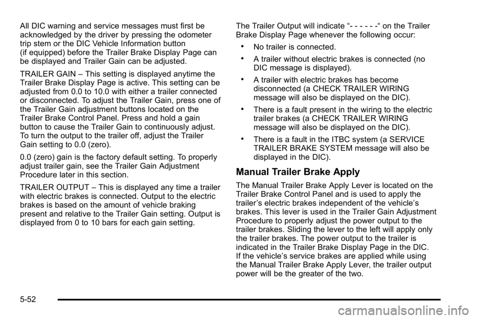 GMC SIERRA DENALI 2010  Owners Manual All DIC warning and service messages must first be
acknowledged by the driver by pressing the odometer
trip stem or the DIC Vehicle Information button
(if equipped) before the Trailer Brake Display Pa