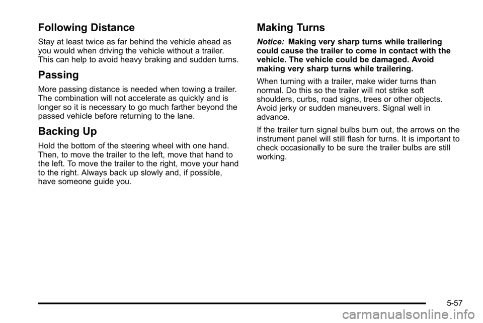 GMC SIERRA DENALI 2010  Owners Manual Following Distance
Stay at least twice as far behind the vehicle ahead as
you would when driving the vehicle without a trailer.
This can help to avoid heavy braking and sudden turns.
Passing
More pass