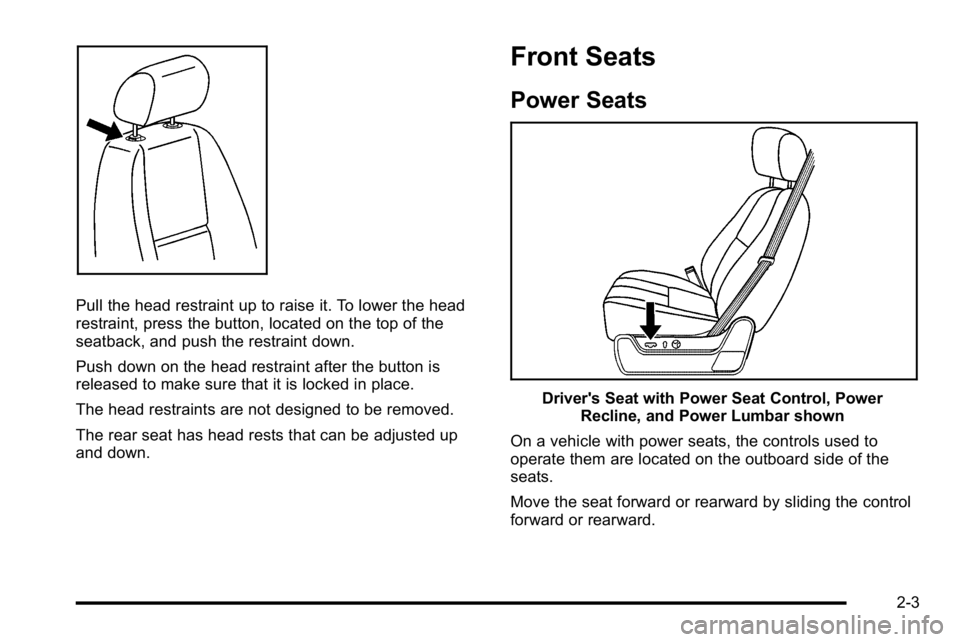 GMC SIERRA DENALI 2010  Owners Manual Pull the head restraint up to raise it. To lower the head
restraint, press the button, located on the top of the
seatback, and push the restraint down.
Push down on the head restraint after the button