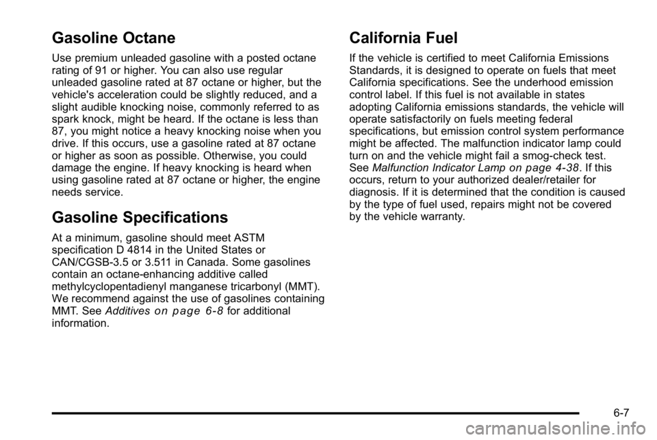 GMC SIERRA DENALI 2010  Owners Manual Gasoline Octane
Use premium unleaded gasoline with a posted octane
rating of 91 or higher. You can also use regular
unleaded gasoline rated at 87 octane or higher, but the
vehicle's acceleration c