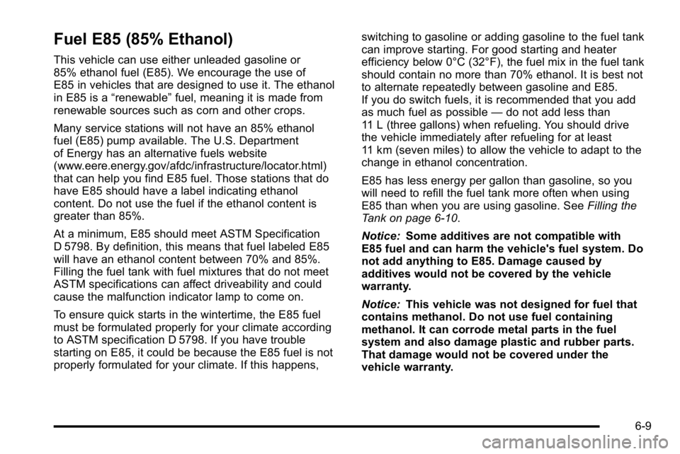GMC SIERRA DENALI 2010  Owners Manual Fuel E85 (85% Ethanol)
This vehicle can use either unleaded gasoline or
85% ethanol fuel (E85). We encourage the use of
E85 in vehicles that are designed to use it. The ethanol
in E85 is a“renewable